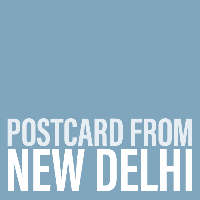 Postcard from New Delhi