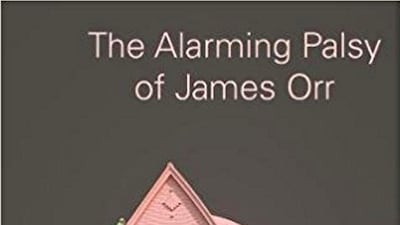 The Alarming Palsy of James Orr by Tom Lee.