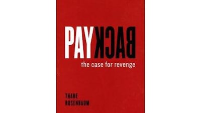 Payback: The Case For Revenge Thane Rosenbaum University of Chicago Press