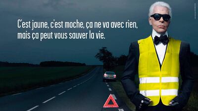 Such was his influence - and self deprecating humour - Lagerfeld even appeared in a government safety campaign in 2008. It reads: "It's yellow, it is ugly, it does not combine with anything, but it can save lives."