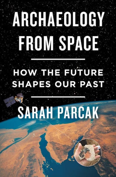 Archaeology From Space: How the Future Shapes Our Past by Sarah Parcak. Courtesy Macmillan