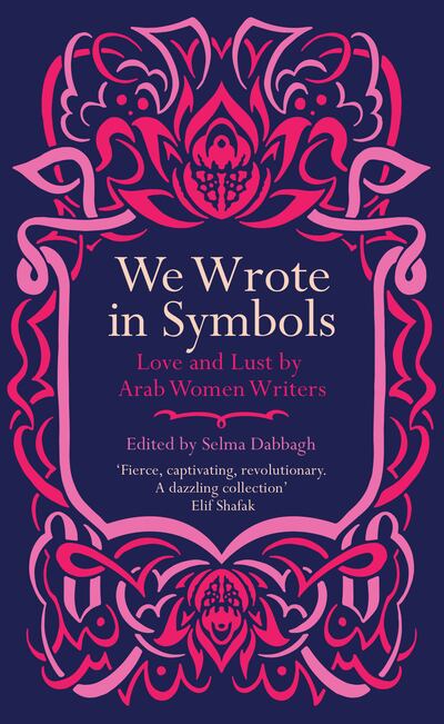 Each piece in Selma Dabbagh's anthology is a work of fiction, except for one letter, an 11th-century 'rant of fury' by a woman to her master. Photo: Saqi Books