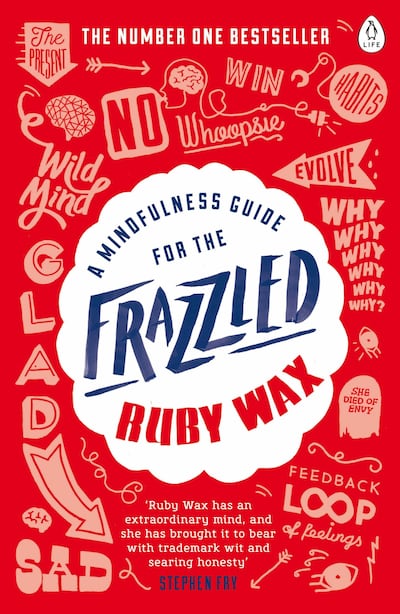 'A Mindfulness Guide for the Frazzled' is a self-help book by Ruby Wax published by Penguin Life. Courtesy Penguin UK
