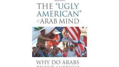 The "Ugly American" in the Arab Mind Mohamed El-Bendary Potomac Books Dh144