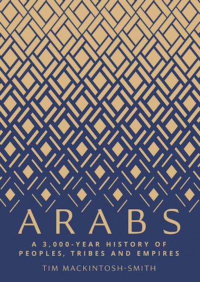 Arabs: A 3,000-Year History of Peoples, Tribes and Empires by Tim Mackintosh-Smith. Photo: Yale University Press
