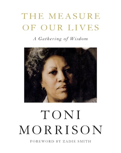 The Measure of Our Lives: A GATHERING OF WISDOM By TONI MORRISON, Foreword by Zadie Smith. Courtesy Penguin Random House