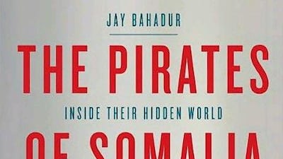The Pirates of Somalia by Jay Bahadur