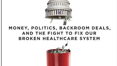 America’s Bitter Pill: Money, Politics, Backroom Deals, and the Fight to Fix Our Broken Healthcare System