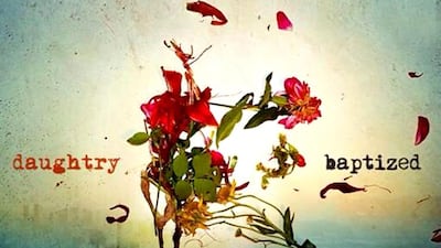 Baptized by Daughtry.