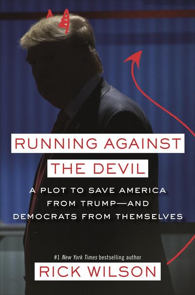 'Running Against the Devil: A Plot to Save America from Trump--and Democrats from Themselves' by Rick Wilson