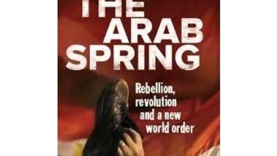 The Arab Spring Toby Mahire Guardian Books Dh48