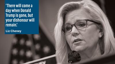 'There will come a day when Donald Trump is gone, but your dishonour will remain.' Congresswoman and January 6 committee vice chairwoman Liz Cheney to Republican colleagues who have defended Mr Trump's claims of election fraud. AFP