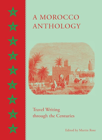 A Morocco Anthology: Travel Writing through the Centuries, Edited by Martin Rose. Courtesy The American University in Cairo Press