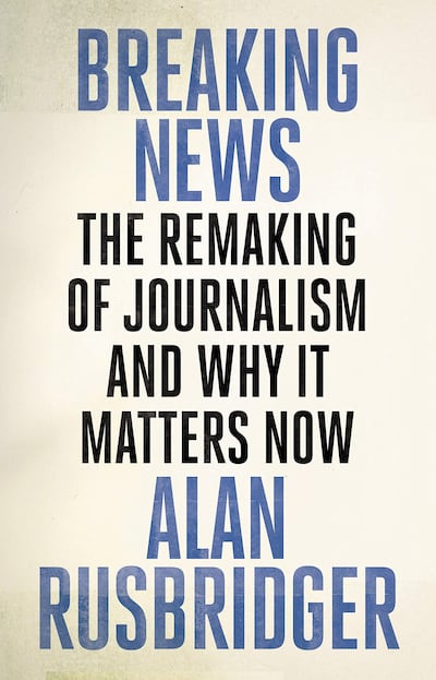 Breaking News: The Remaking of Journalism and Why It Matters Now Alan Rushbridger, Canongate