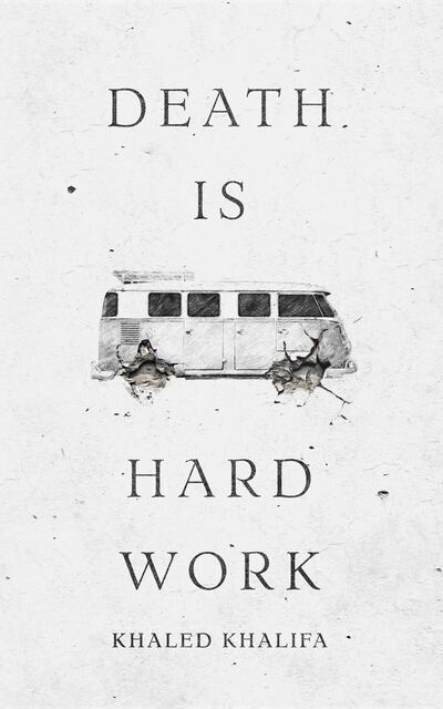 Khaled Khalifa's 2015 novel 'Death is Hard Work' has been translated into English by Leri Price. Farrar, Straus and Giroux