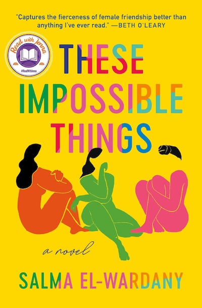 These Impossible Things by Salma El-Wardany explores the lives of three best friends. Photo: Hachette Book Group