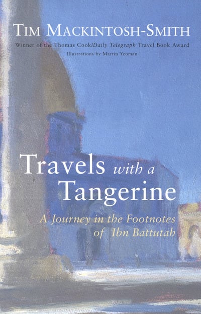 Travels with a Tangerine: A Journey in the Footnotes of Ibn Battutah by Tim Mackintosh-Smith. Photo: Random House