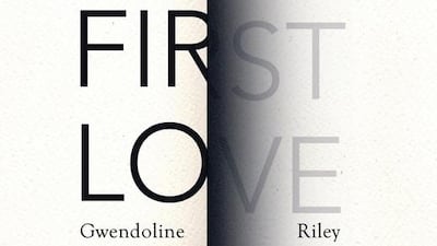 First Love by Gwendoline Riley is published by Granta.