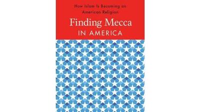 Finding Mecca in America: How Islam is Becoming an American Religion