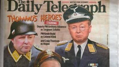 The front page of media tycoon Rupert Murdoch's Sydney Daily Telegraph, which depicts Australian Prime Minister Kevin Rudd (right) as the bumbling Nazi TV character Colonel Klink from the hugely popular 1960s US television comedy series Hogan's Heroes.