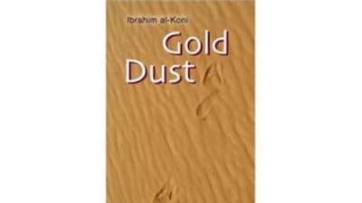 Gold Dust, by Ibrahim al Koni. Translated by Elliot Colla American University in Cairo Press.