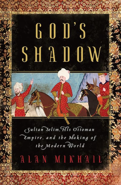 Alan Mikhail's book looks at the life and times of Sultan Selim I and how his conquests and the fear of the spread of Islam pushed Europeans to cross the Atlantic. Photo: Liveright Publishing Corporation