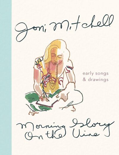 Morning Glory on the Vine: Early Songs and Drawings by Joni Mitchell. Courtesy Canongate UK