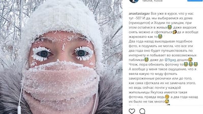 Even eyelashes are freezing in the Yakutia region of Russia (around 5,500 kilometres east of Moscow) during a cold snap this month. Anastasiagav / Instagram
