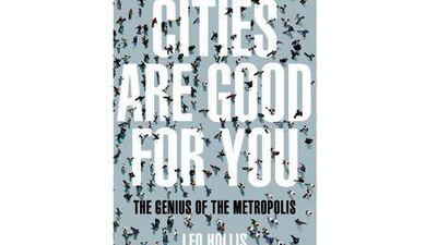 Cities Are Good for You: The Genius of the Metropolis by Leo Hollis.